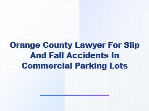 Orange County Slip and Fall Lawyer for Commercial Parking Lots