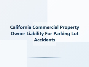 California Commercial Property Owner Liability for Parking Lot Accidents