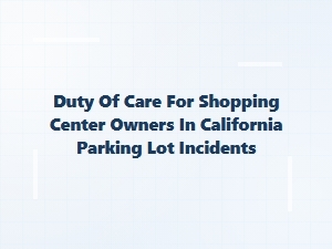 Duty of Care for Shopping Center Owners in Parking Lot Incidents