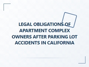 California Apartment Owners’ Duty After Parking Lot Accidents