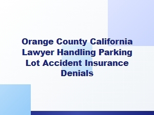 Orange County Lawyer for Parking Lot Accident Insurance Denials