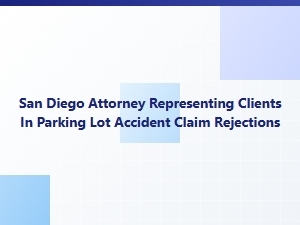 San Diego Attorney for Parking Lot Accident Claim Rejections
