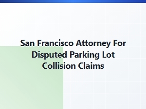 San Francisco Attorney for Parking Lot Collision Claims