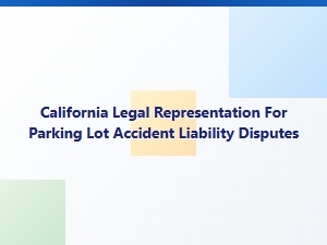 California Legal Representation for Parking Lot Accident Liability