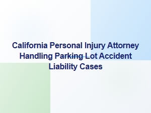 California Personal Injury Attorney for Parking Lot Accidents
