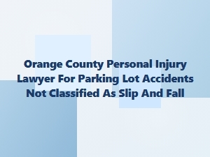 Orange County Personal Injury Lawyer for Parking Lot Accidents